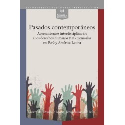 Pasados contemporaneos: acercamientos interdisciplinarios a los derechos humanos y las memorias en Peru y America Latina