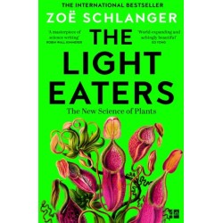The Light Eaters: How the New Science of Plant Intelligence Expands Our View of Life on Earth