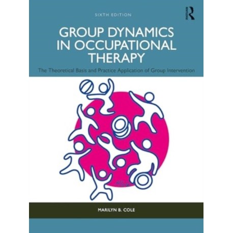 Group Dynamics in Occupational Therapy: The Theoretical Basis and Practice Application of Group Intervention