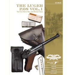 The Luger P.08 Vol. 1: The First World War and Weimar Years: Models 1900 to 1908, Markings, Variants, Ammunition, Accessories