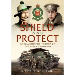 Shield and Protect: An Illustrated History of the Essex Yeomanry