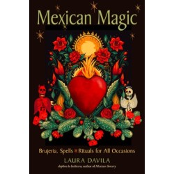 Mexican Magic: Brujeria, Spells, and Rituals for All Occasions