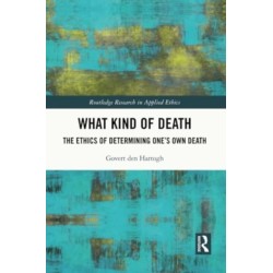 What Kind of Death: The Ethics of Determining One’s Own Death