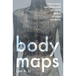 Body Maps: Improvising Meridians and Nerves in Global Chinese Medicine