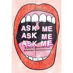 Ask Me, Ask Me, Ask Me: Random Questions for Awesome Conversations