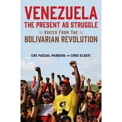 Venezuela, the Present as Struggle: Voices from the Bolivarian Revolution