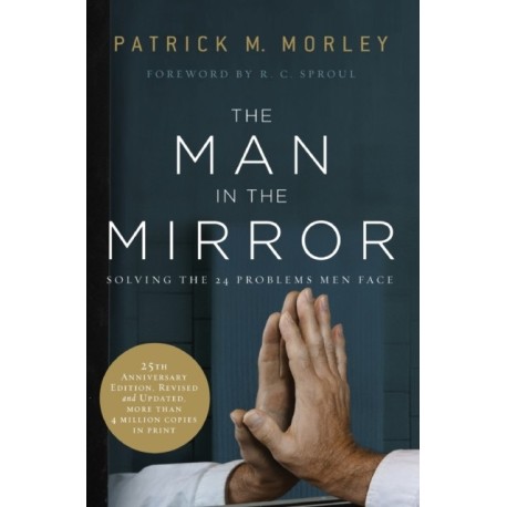 The Man in the Mirror: Solving the 24 Problems Men Face