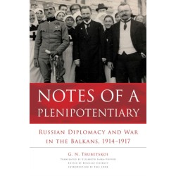 Notes of a Plenipotentiary: Russian Diplomacy and War in the Balkans, 1914–1917