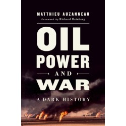 Oil, Power, and War: A Dark History