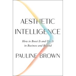 Aesthetic Intelligence: How to Boost It and Use It in Business and Beyond