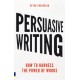 Persuasive Writing: How to harness the power of words
