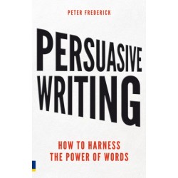 Persuasive Writing: How to harness the power of words