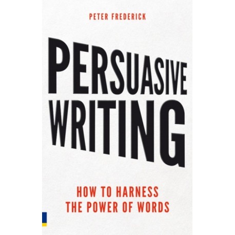 Persuasive Writing: How to harness the power of words