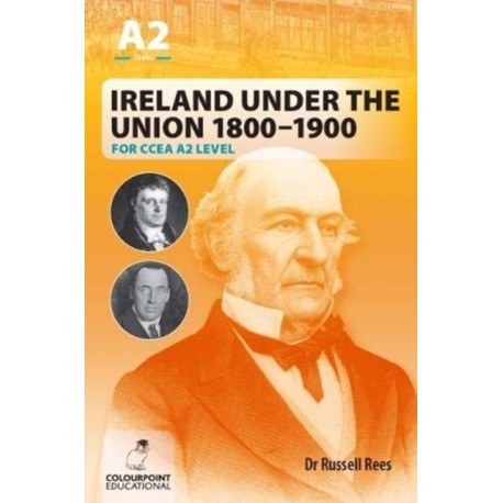 Ireland Under the Union 1800-1900 for CCEA A2 Level