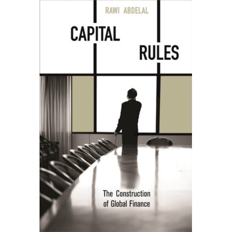 Capital Rules: The Construction of Global Finance