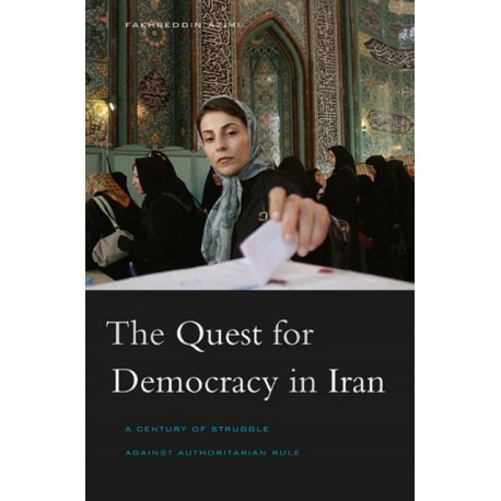 The Quest for Democracy in Iran: A Century of Struggle against Authoritarian Rule