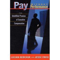 Pay without Performance: The Unfulfilled Promise of Executive Compensation