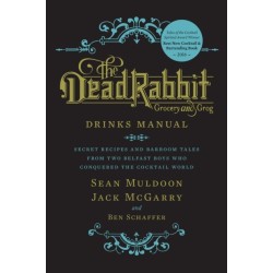 The Dead Rabbit Drinks Manual: Secret Recipes and Barroom Tales from Two Belfast Boys Who Conquered the Cocktail World