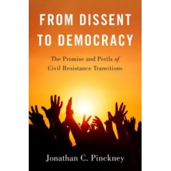 From Dissent to Democracy: The Promise and Perils of Civil Resistance Transitions