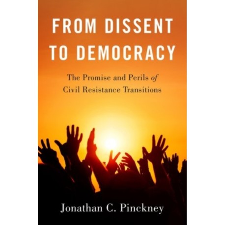 From Dissent to Democracy: The Promise and Perils of Civil Resistance Transitions