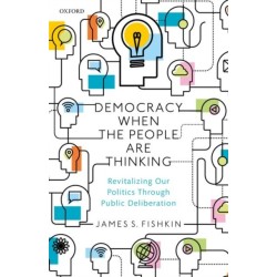 Democracy When the People Are Thinking: Revitalizing Our Politics Through Public Deliberation