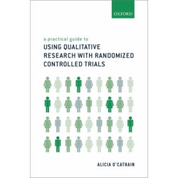 A Practical Guide to Using Qualitative Research with Randomized Controlled Trials