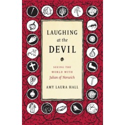 Laughing at the Devil: Seeing the World with Julian of Norwich