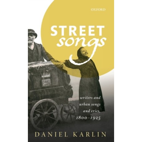 Street Songs: Writers and urban songs and cries, 1800-1925