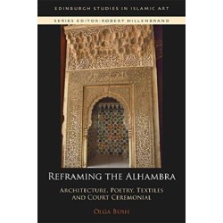 Reframing the Alhambra: Architecture, Poetry, Textiles and Court Ceremonial