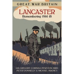 Great War Britain Lancaster: Remembering 1914-18