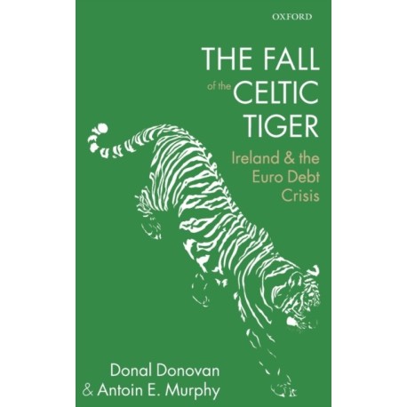 The Fall of the Celtic Tiger: Ireland and the Euro Debt Crisis
