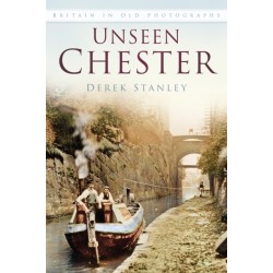 Unseen Chester: Britain In Old Photographs