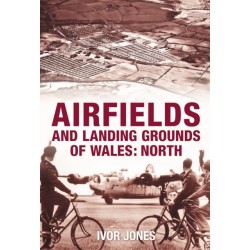 Airfields and Landing Grounds of Wales: North