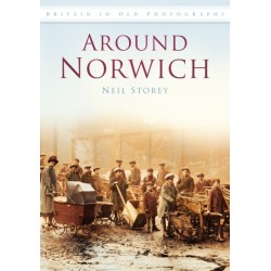 Around Norwich: Britain in Old Photographs