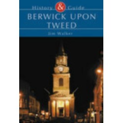 Berwick Upon Tweed: History & Guide