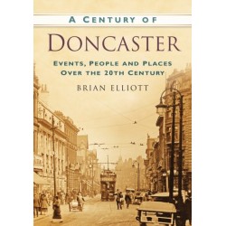 A Century of Doncaster: Events, People and Places Over the 20th Century