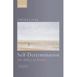 Self-Determination: The Ethics of Action, Volume 1