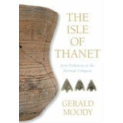 The Isle of Thanet: From Prehistory to the Norman Conquest