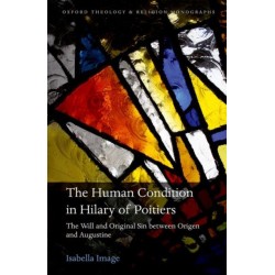 The Human Condition in Hilary of Poitiers: The Will and Original Sin between Origen and Augustine