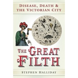 The Great Filth: Disease, Death and the Victorian City