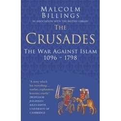 The Crusades: Classic Histories Series: The War Against Islam 1096-1798