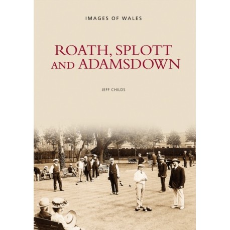 Roath, Splott and Adamsdown: One Thousand Years of History: One Thousand Years of History