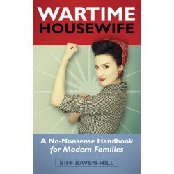 The Wartime Housewife: A No-Nonsense Handbook for Modern Families