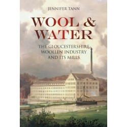 Wool and Water: The Gloucestershire Woollen Industry and its Mills