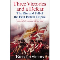 Three Victories and a Defeat: The Rise and Fall of the First British Empire, 1714-1783