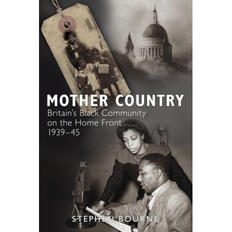 Mother Country: Britain's Black Community on the Home Front, 1939-45