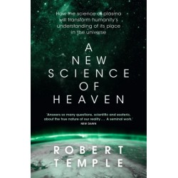 A New Science of Heaven: How the new science of plasma physics is shedding light on spiritual experience
