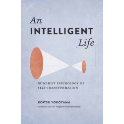 An Intelligent Life: Buddhist Psychology of Self-Transformation