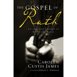 The Gospel of Ruth: Loving God Enough to Break the Rules