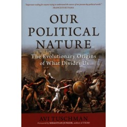 Our Political Nature: The Evolutionary Origins of What Divides Us
